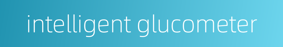 intelligent glucometer的同义词