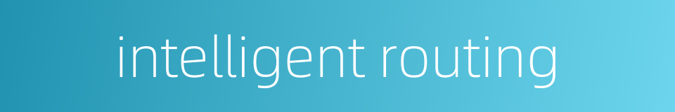 intelligent routing的同义词