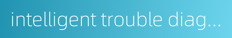 intelligent trouble diagnosis的同义词