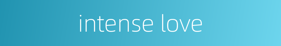 intense love的同义词