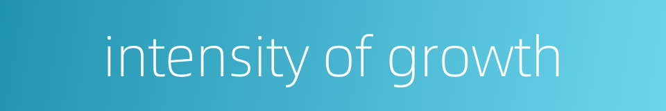 intensity of growth的同义词