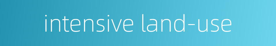 intensive land-use的同义词