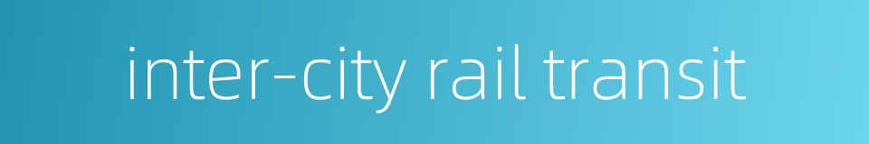 inter-city rail transit的同义词