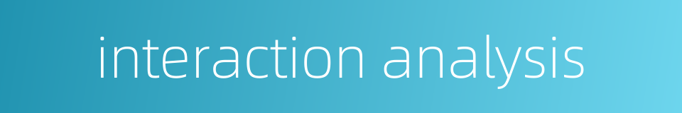 interaction analysis的同义词