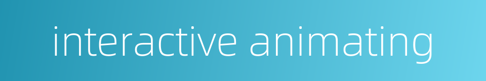 interactive animating的同义词