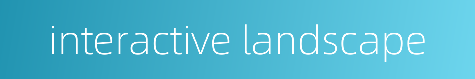 interactive landscape的同义词