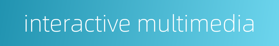 interactive multimedia的同义词
