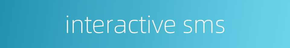 interactive sms的同义词