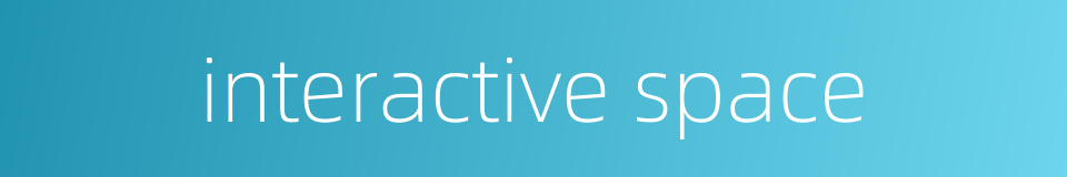 interactive space的同义词