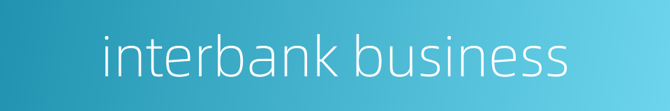 interbank business的同义词