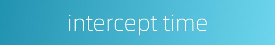intercept time的同义词