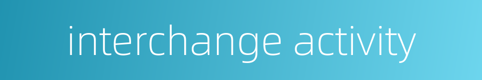 interchange activity的同义词