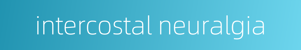 intercostal neuralgia的同义词