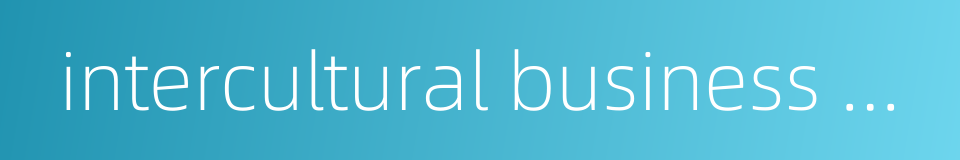 intercultural business negotiation的同义词