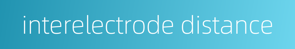 interelectrode distance的同义词