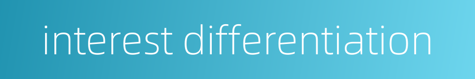 interest differentiation的同义词