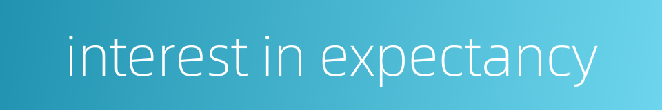 interest in expectancy的同义词