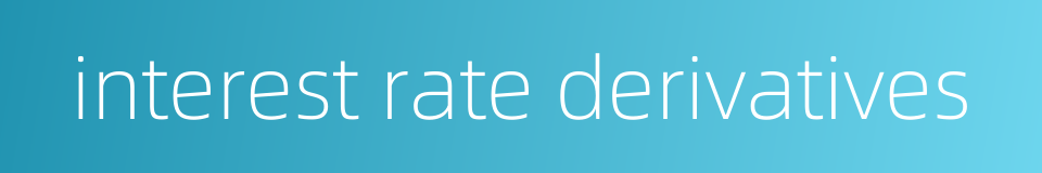 interest rate derivatives的同义词