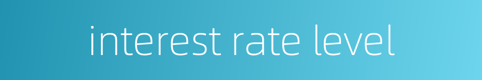 interest rate level的同义词