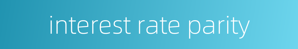 interest rate parity的同义词