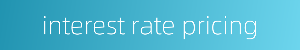 interest rate pricing的同义词