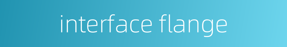 interface flange的同义词