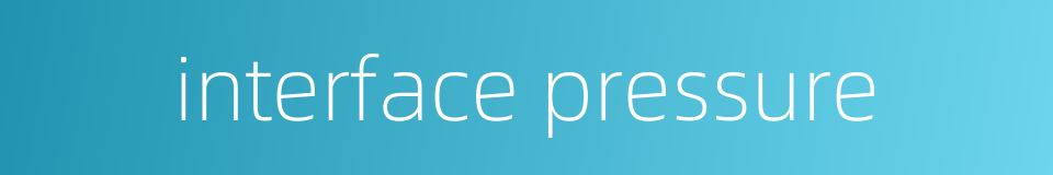 interface pressure的同义词