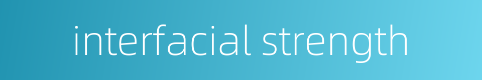 interfacial strength的同义词