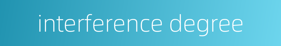 interference degree的同义词
