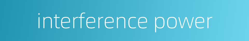 interference power的同义词