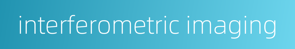 interferometric imaging的同义词