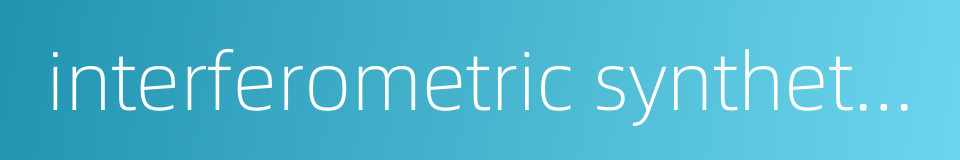 interferometric synthetic aperture radar的同义词