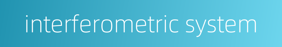 interferometric system的同义词