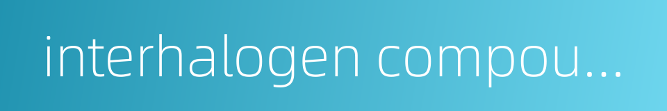 interhalogen compounds的同义词