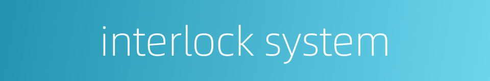 interlock system的同义词