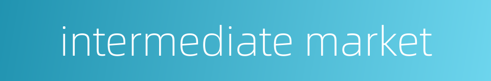 intermediate market的同义词