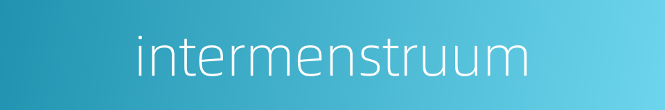 intermenstruum的同义词