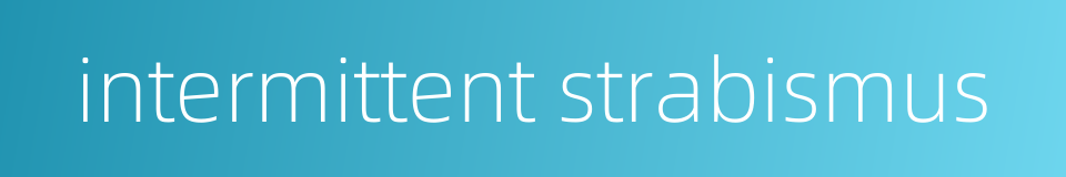 intermittent strabismus的同义词