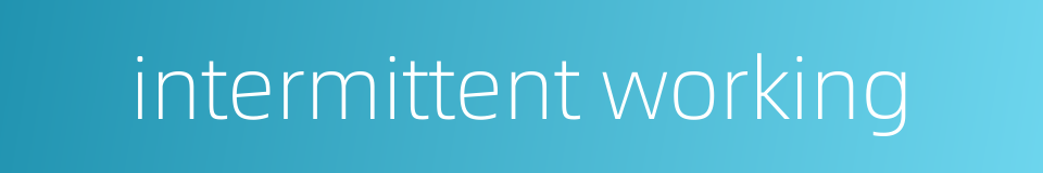 intermittent working的同义词