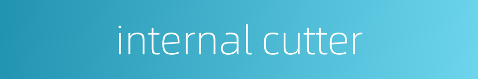internal cutter的同义词