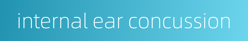 internal ear concussion的同义词