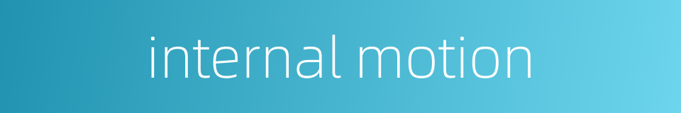 internal motion的同义词