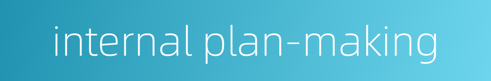 internal plan-making的同义词