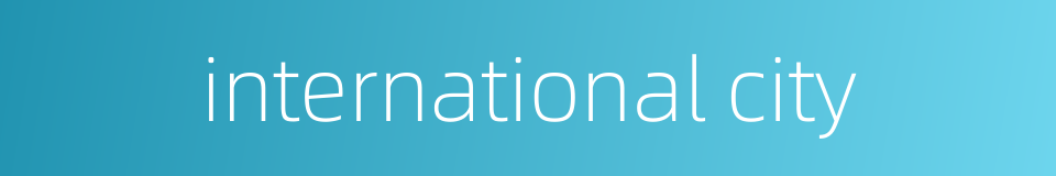 international city的同义词