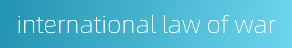 international law of war的同义词
