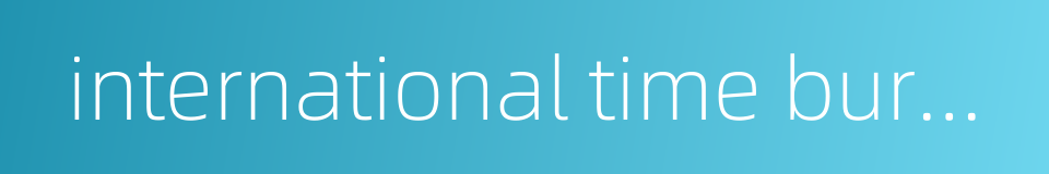 international time bureau的同义词
