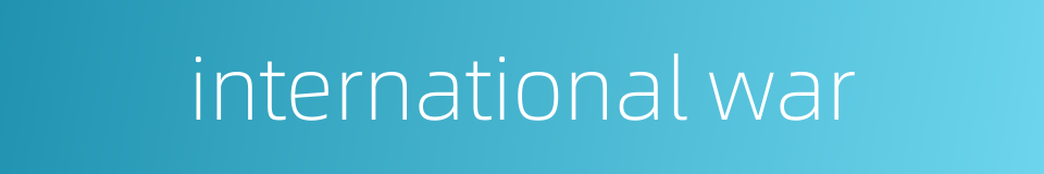 international war的同义词