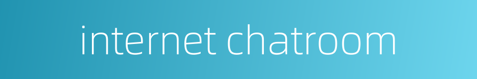 internet chatroom的同义词