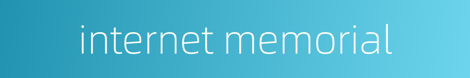 internet memorial的同义词
