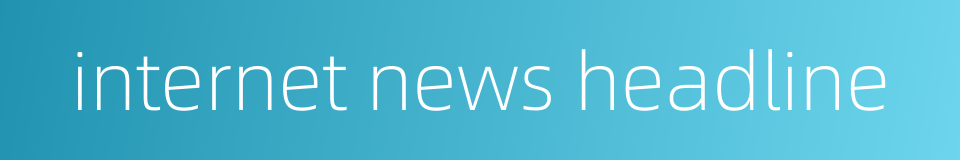 internet news headline的同义词
